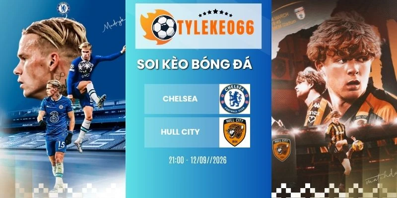 Soi kèo Chelsea vs Hull City hôm nay ngày 12/09/2026 - NHA